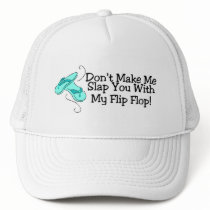 Dont Make Me Slap You With My Flip Flop 1 Trucker Hats