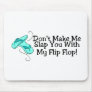 Dont Make Me Slap You With My Flip Flop 1 Mouse Pad