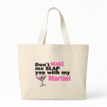 Dont Make Me Slap You With My Martini Canvas Bags