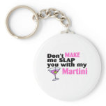 Dont Make Me Slap You With My Martini Key Chains