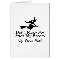 Dont Make Me Stick My Broom Up Your Ass