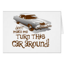 Don't make me turn this car around greeting card