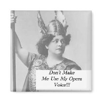 Don't Make Me Use My Opera Voice