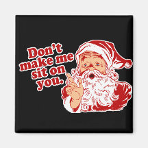 Dont Make Santa Sit On You Refrigerator Magnet