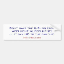 Don't make the U.S. go from AFFLUENT to EFFLUEN... Bumper Stickers