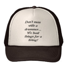Don't mess with a drummer... We beat things for... Hat