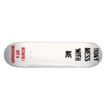 Dont mess with me custom skateboard