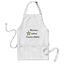 Don't mess with me I raised a Soldier Apron