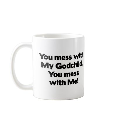 Don't Mess with My Godchild Mugs by MotherandFatherGifts