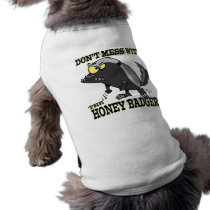 DONT MESS WITH THE HONEY BADGER PET CLOTHES