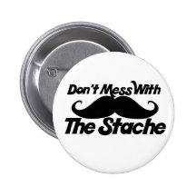 Don't Mess with the Stache Pinback Buttons