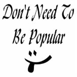 Don't Need To Be Popular Cut Outs