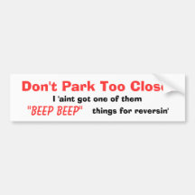 Don't Park Too Close! Bumper Stickers
