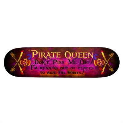Don't piss off the Pirate Queen Skateboard by IrishPirateQueen