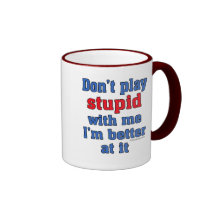 Don't Play Stupid With Me Mug