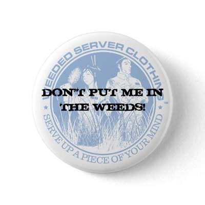 DON'T PUT ME IN THE WEEDS! PIN by weededserver