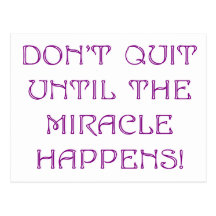 Don't Quit Until The Miracle Happens Postcards