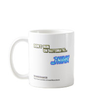 Don't Run on Automatic...THINK Mug