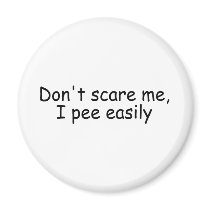 Dont Scare Me I Pee Easily