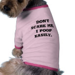 Don't scare me, I poop easily. pet clothing