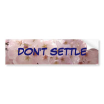DON'T SETTLE bumper stickers Pink Blossoms