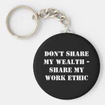Don't sharemy wealth -Share my work ethic Keychains