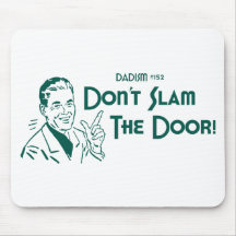Don't Slam The Door! (Dadism #152) Mousepad
