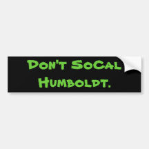Don't SoCal Humboldt. Bumper Sticker