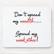 Don't Spread My Wealth, Spread My Work Ethic! Mousepad
