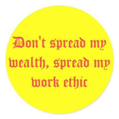 Don't spread my wealth, spread my work ethic sticker by Bighater