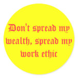 Don't spread my wealth, spread my work ethic stickers