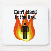 Don't Stand in the Fire. Mousepad