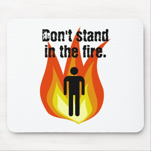 Don't Stand in the Fire. Mousepad