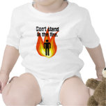 Don't Stand in the Fire. T Shirt