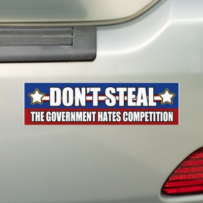 Don't Steal Government Competition Bumper Sticker by reflections06