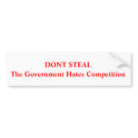 Don't steal ,Government Hate Competition bumper stickers