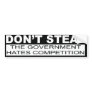 Don't Steal The Government Hates Bumper Sticker
