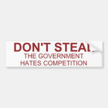 Don't Steal The Government Hates Bumper Sticker