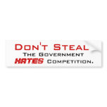 Don't Steal - The Government HATES Competition bumper stickers