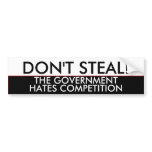 Don't steal the government hates competition bumper stickers