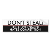 Don't steal the government hates competition bumper stickers