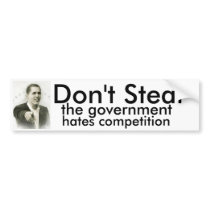 Don't Steal, the government hates competition Bumper Stickers