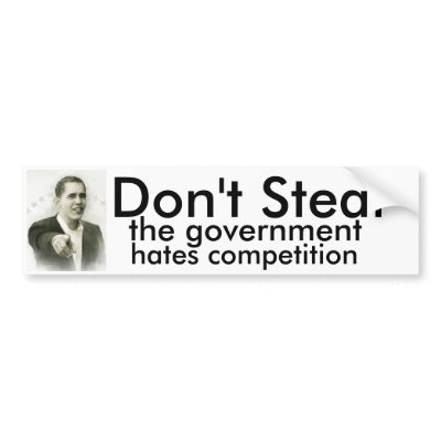 Don't Steal, the government hates competition Bumper Stickers by Livevoltage