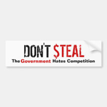 Don't Steal - The Government Hates Competition Bumper Stickers