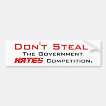 Don't Steal - The Government HATES Competition Bumper Stickers