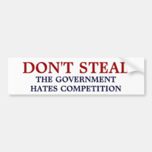 Don't Steal the government hates competition Bumper Stickers