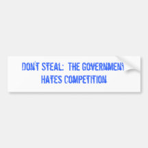 Don't Steal:  The Government Hates Competition Bumper Stickers