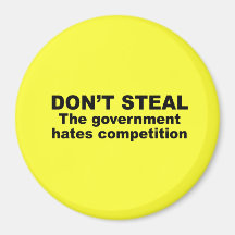 Don't Steal - The government hates competition Magnet