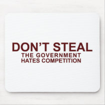 DON'T STEAL - The Government Hates Competition Mouse Pad