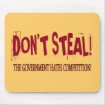 DON'T STEAL! THE GOVERNMENT HATES COMPETITION!